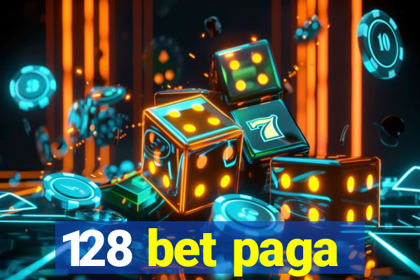 128 bet paga